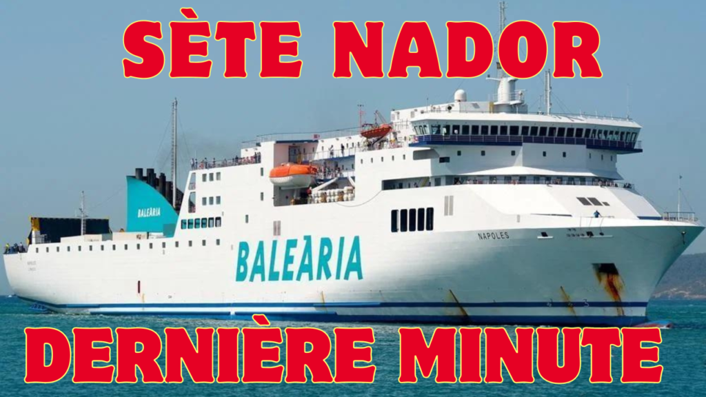 sète nador dernière minute